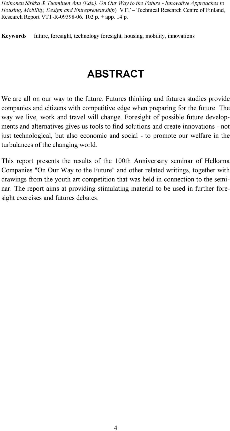 Keywords future, foresight, technology foresight, housing, mobility, innovations ABSTRACT We are all on our way to the future.