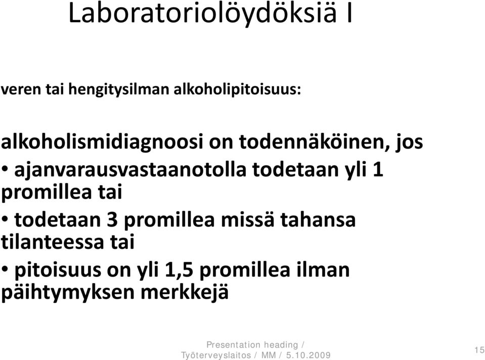 todetaan yli 1 promillea tai todetaan 3 promillea missä tahansa