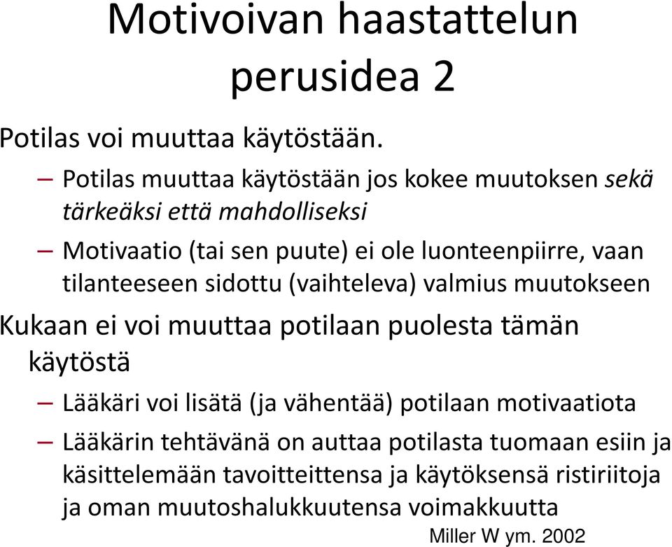 vaan tilanteeseen sidottu (vaihteleva) valmius muutokseen Kukaan ei voi muuttaa potilaan puolesta tämän käytöstä Lääkäri voi lisätä