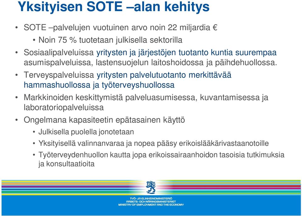 Terveyspalveluissa yritysten palvelutuotanto merkittävää hammashuollossa ja työterveyshuollossa Markkinoiden keskittymistä palveluasumisessa, kuvantamisessa ja