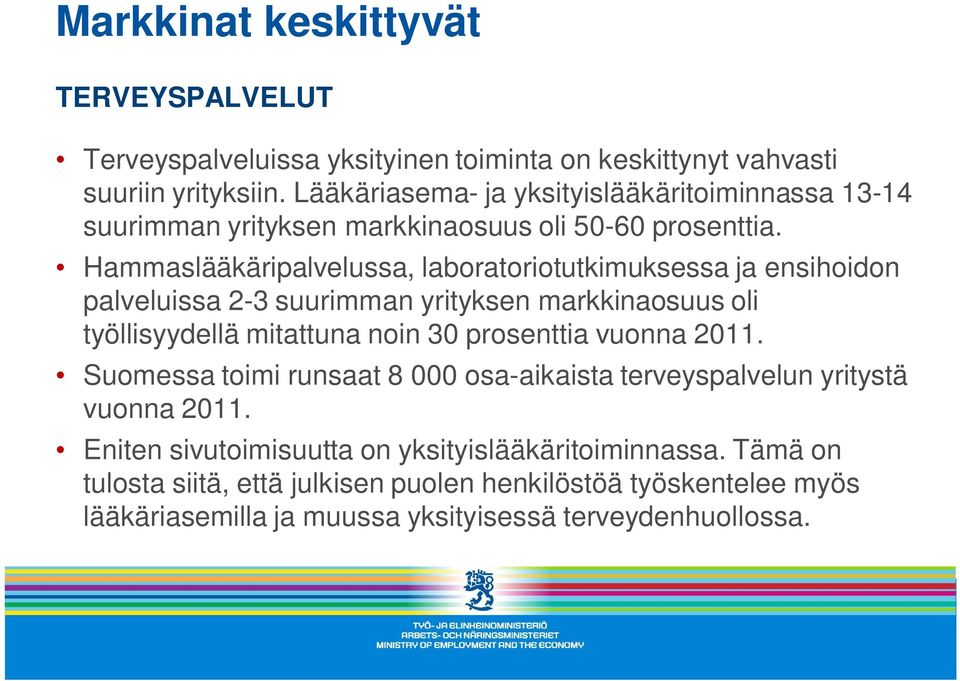 Hammaslääkäripalvelussa, laboratoriotutkimuksessa ja ensihoidon palveluissa 2-3 suurimman yrityksen markkinaosuus oli työllisyydellä mitattuna noin 30 prosenttia