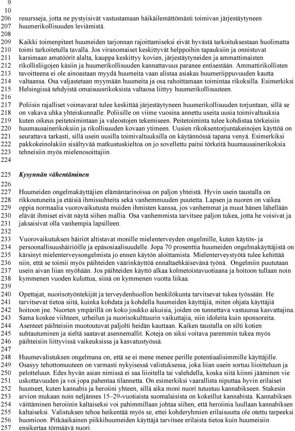 Kaikki toimenpiteet huumeiden tarjonnan rajoittamiseksi eivät hyvästä tarkoituksestaan huolimatta toimi tarkoitetulla tavalla.