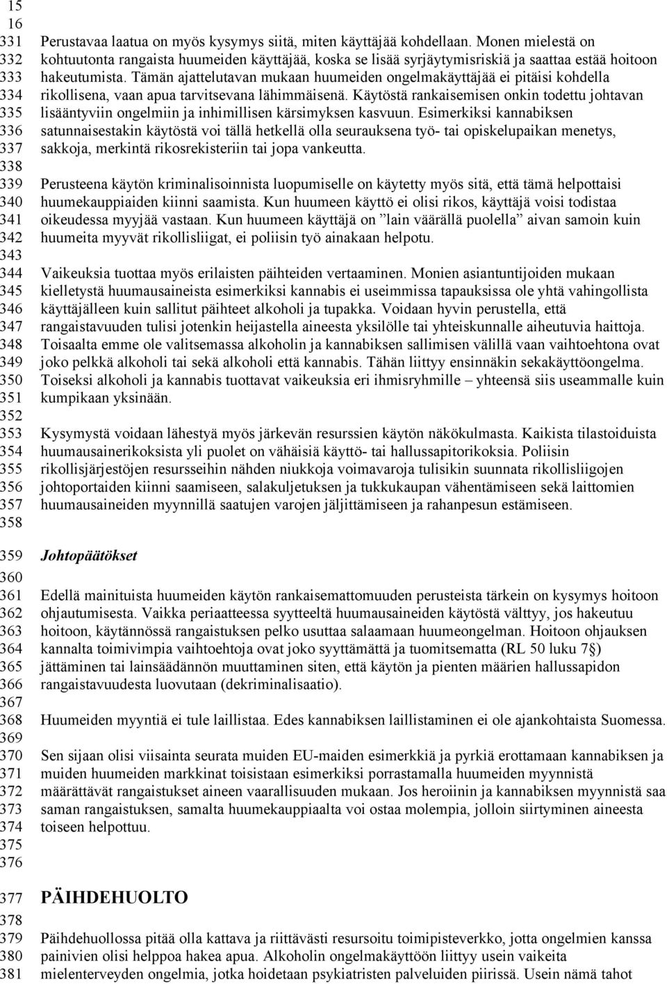 Monen mielestä on kohtuutonta rangaista huumeiden käyttäjää, koska se lisää syrjäytymisriskiä ja saattaa estää hoitoon hakeutumista.