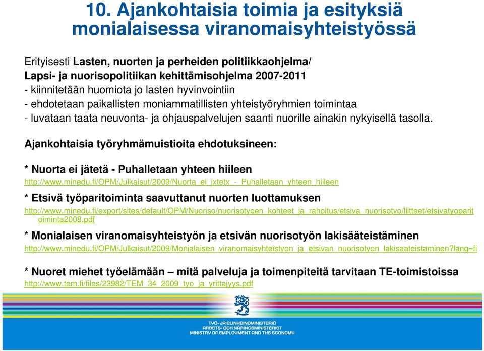 tasolla. Ajankohtaisia työryhmämuistioita ehdotuksineen: * Nuorta ei jätetä - Puhalletaan yhteen hiileen http://www.minedu.