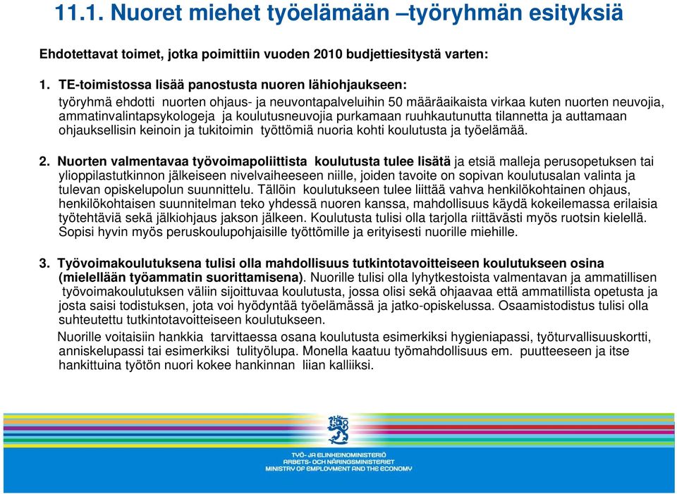 koulutusneuvojia purkamaan ruuhkautunutta tilannetta ja auttamaan ohjauksellisin keinoin ja tukitoimin työttömiä nuoria kohti koulutusta ja työelämää. 2.