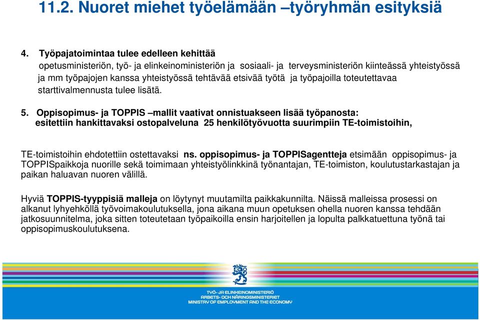 etsivää työtä ja työpajoilla toteutettavaa starttivalmennusta tulee lisätä. 5.