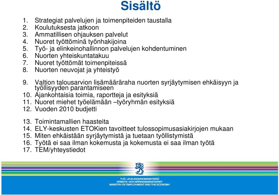 Valtion talousarvion lisämääräraha nuorten syrjäytymisen ehkäisyyn ja työllisyyden parantamiseen 10. Ajankohtaisia toimia, raportteja ja esityksiä 11.