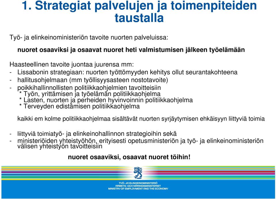 politiikkaohjelmien tavoitteisiin * Työn, yrittämisen ja työelämän politiikkaohjelma * Lasten, nuorten ja perheiden hyvinvoinnin politiikkaohjelma * Terveyden edistämisen politiikkaohjelma kaikki em