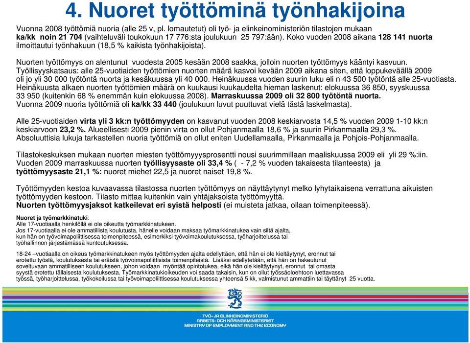 Koko vuoden 2008 aikana 128 141 nuorta ilmoittautui työnhakuun (18,5 % kaikista työnhakijoista).