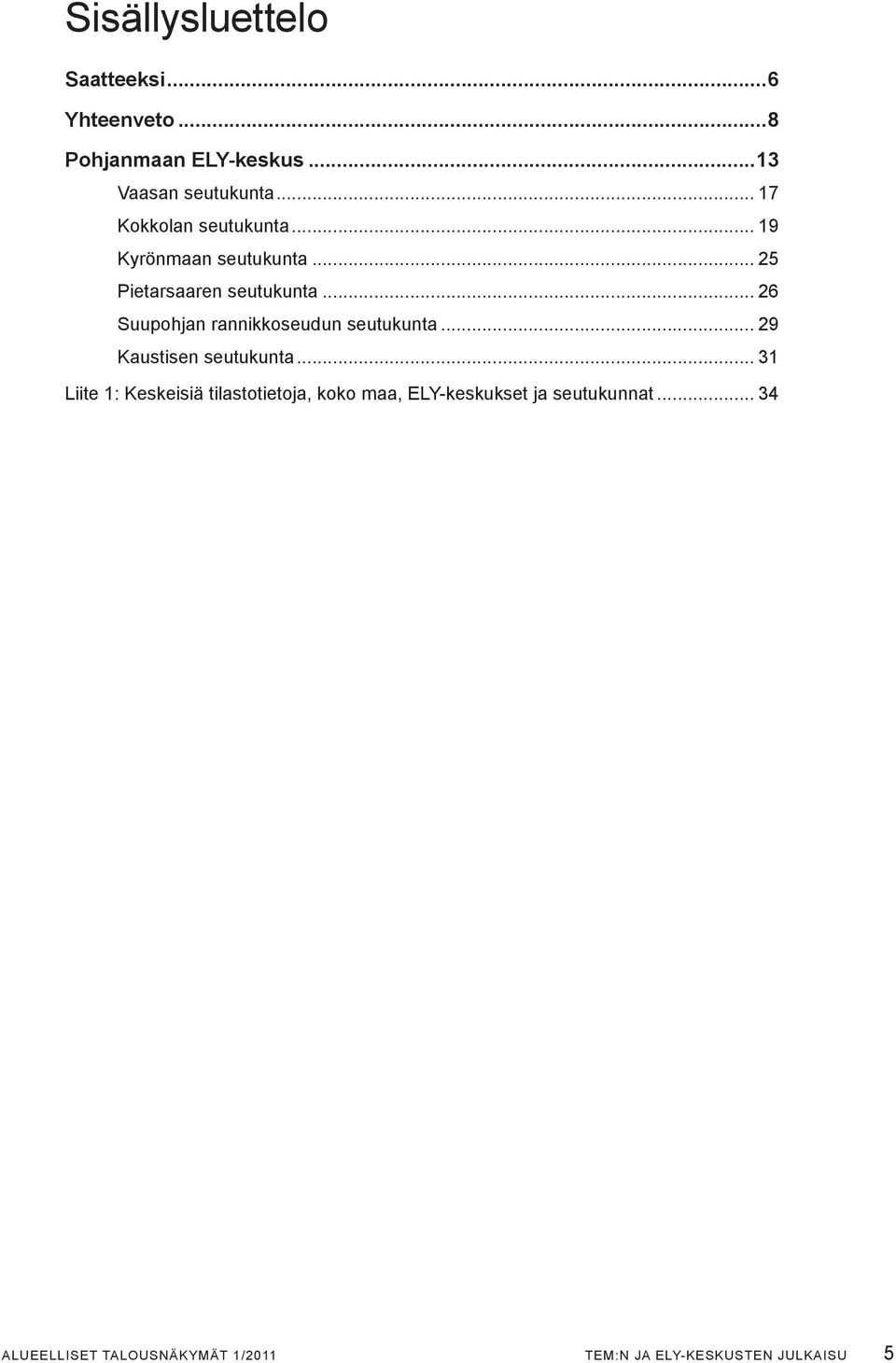 .. 26 Suupohjan rannikkoseudun seutukunta... 29 Kaustisen seutukunta.