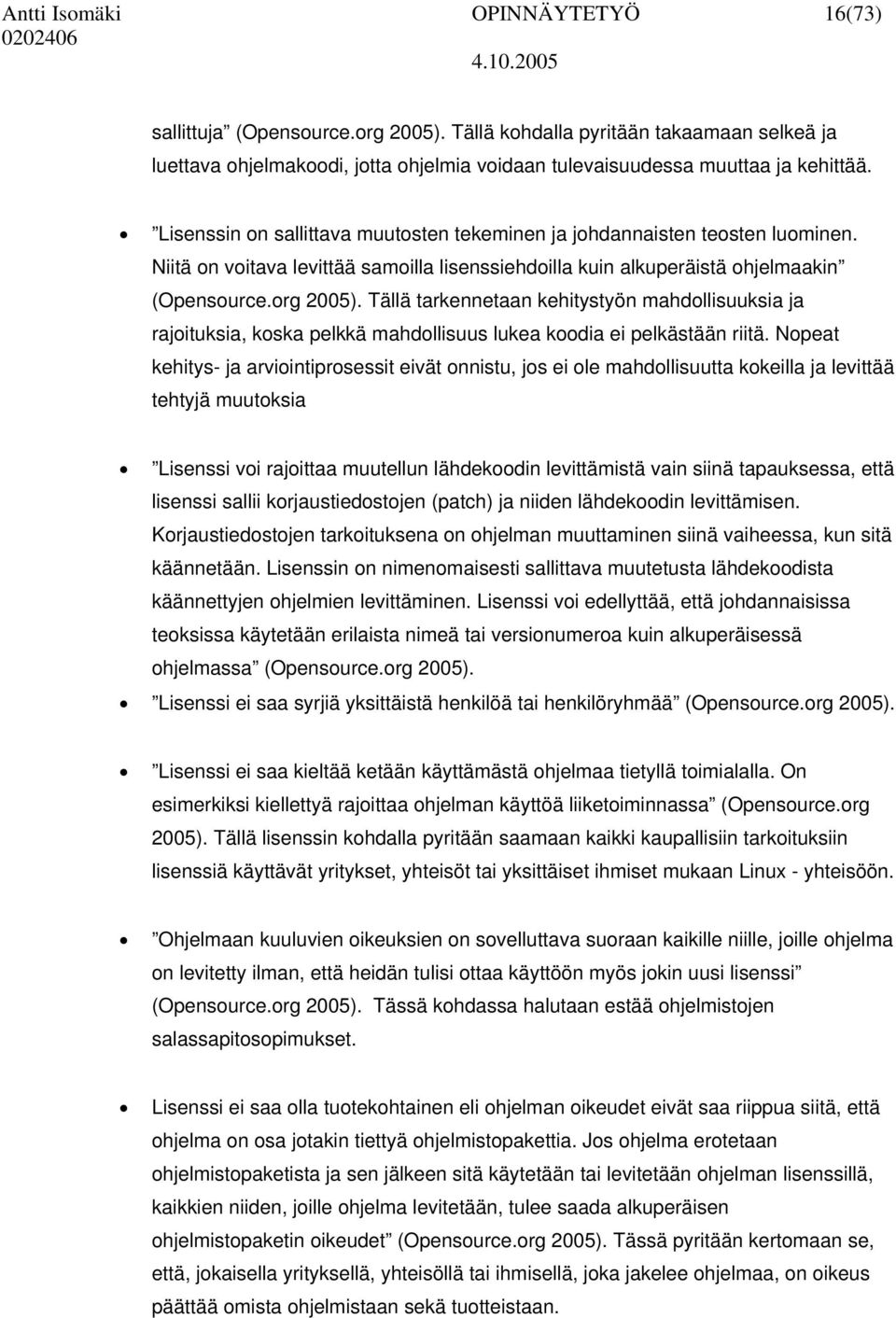 Tällä tarkennetaan kehitystyön mahdollisuuksia ja rajoituksia, koska pelkkä mahdollisuus lukea koodia ei pelkästään riitä.