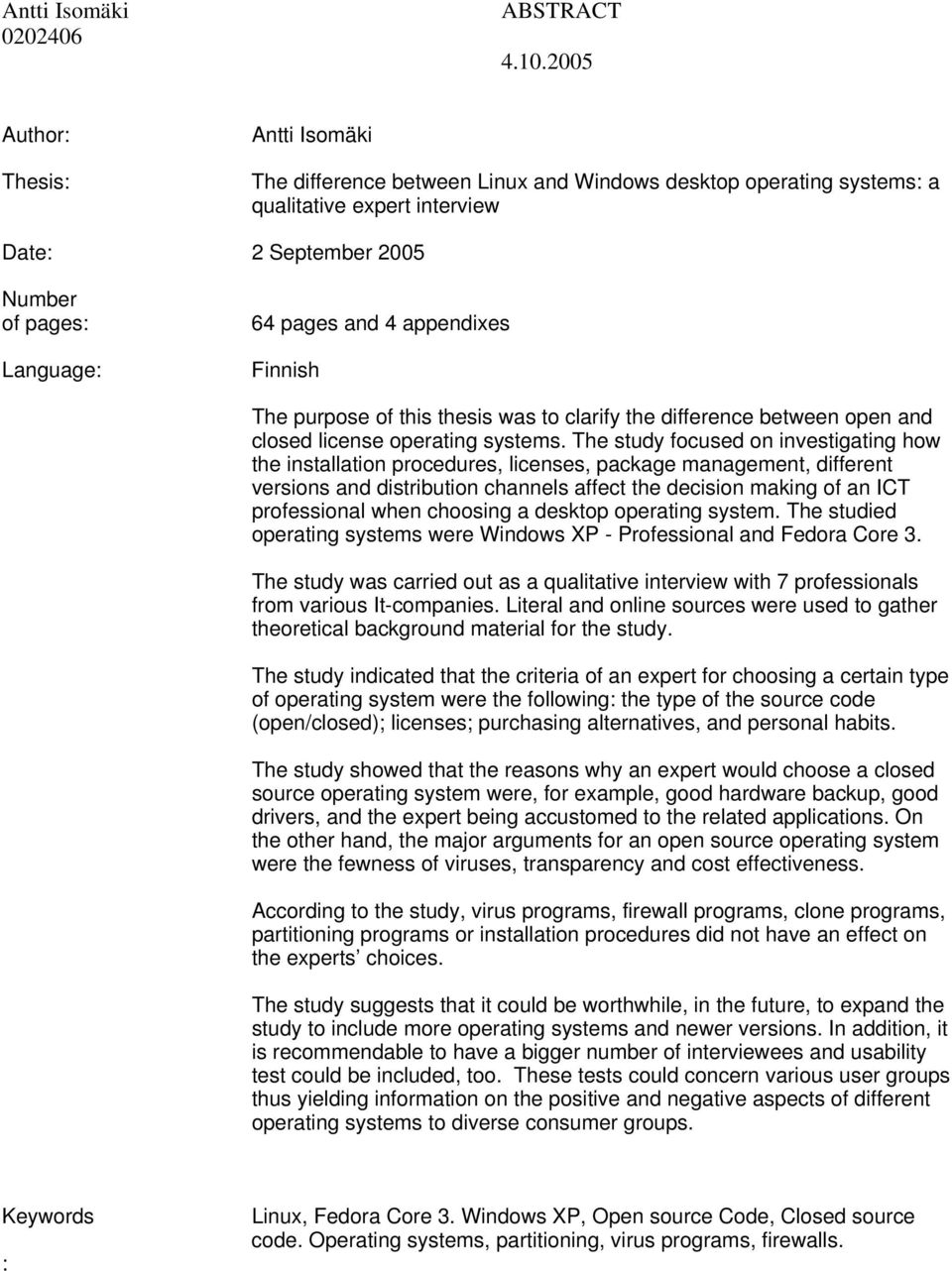 The study focused on investigating how the installation procedures, licenses, package management, different versions and distribution channels affect the decision making of an ICT professional when