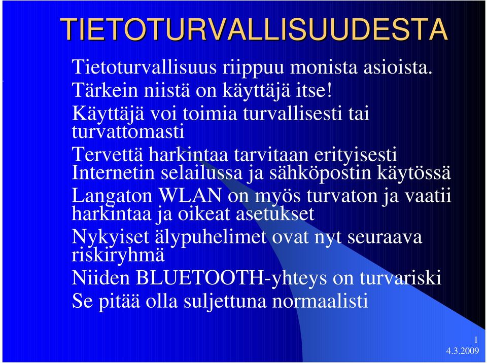 selailussa ja sähköpostin käytössä Langaton WLAN on myös turvaton ja vaatii harkintaa ja oikeat asetukset