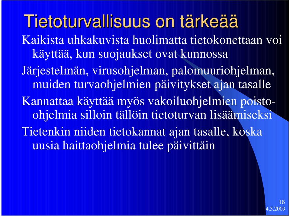 turvaohjelmien päivitykset ajan tasalle Kannattaa käyttää myös vakoiluohjelmien poistoohjelmia silloin