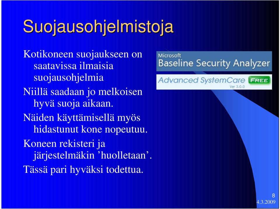 aikaan. Näiden käyttämisellä myös hidastunut kone nopeutuu.