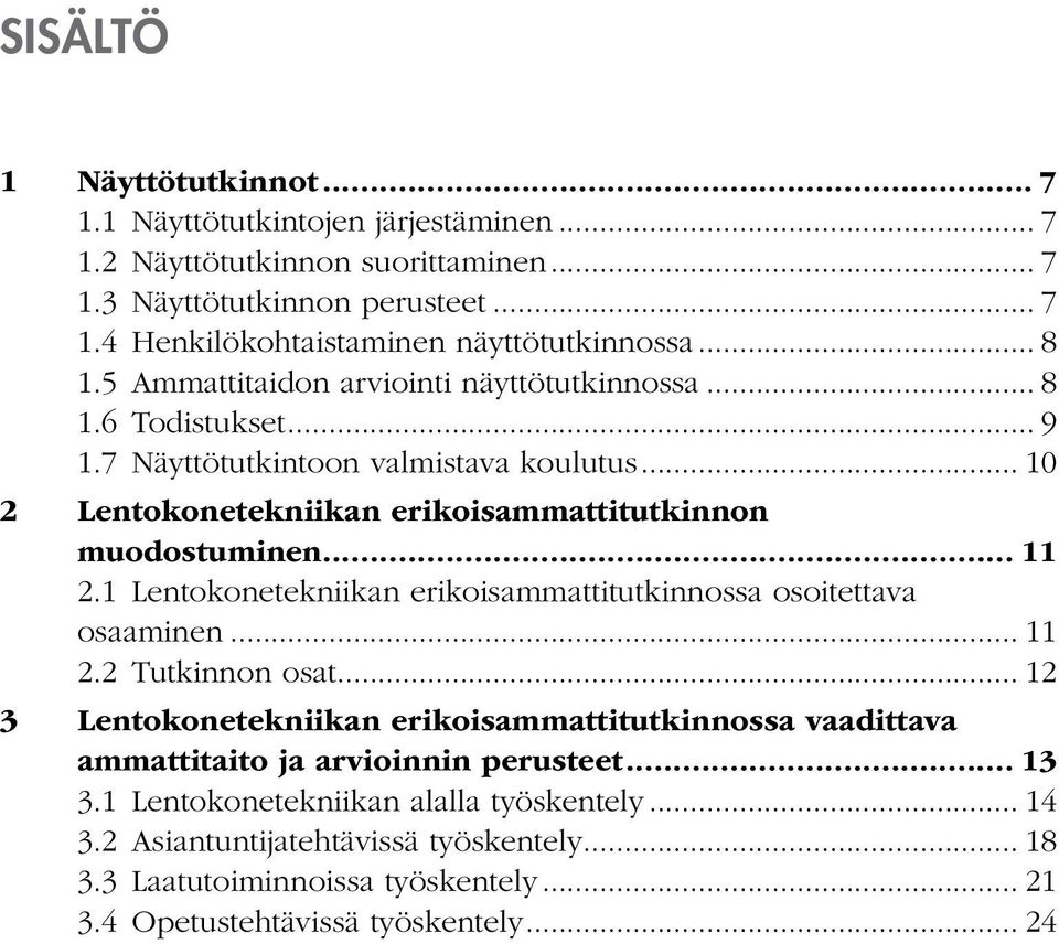 1 Lentokonetekniikan erikoisammattitutkinnossa osoitettava osaaminen... 11 2.2 Tutkinnon osat.