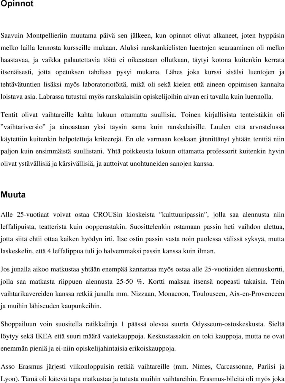 mukana. Lähes joka kurssi sisälsi luentojen ja tehtävätuntien lisäksi myös laboratoriotöitä, mikä oli sekä kielen että aineen oppimisen kannalta loistava asia.