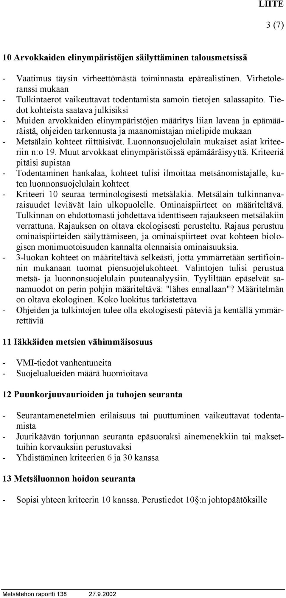 Tiedot kohteista saatava julkisiksi - Muiden arvokkaiden elinympäristöjen määritys liian laveaa ja epämääräistä, ohjeiden tarkennusta ja maanomistajan mielipide mukaan - Metsälain kohteet