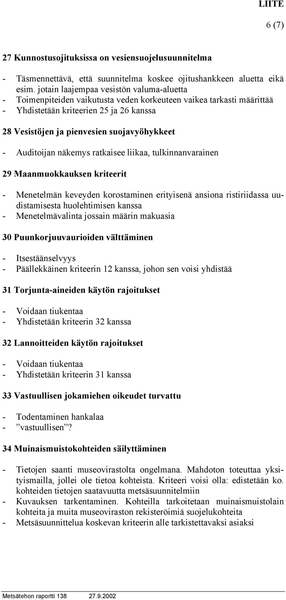 Auditoijan näkemys ratkaisee liikaa, tulkinnanvarainen 29 Maanmuokkauksen kriteerit - Menetelmän keveyden korostaminen erityisenä ansiona ristiriidassa uudistamisesta huolehtimisen kanssa -