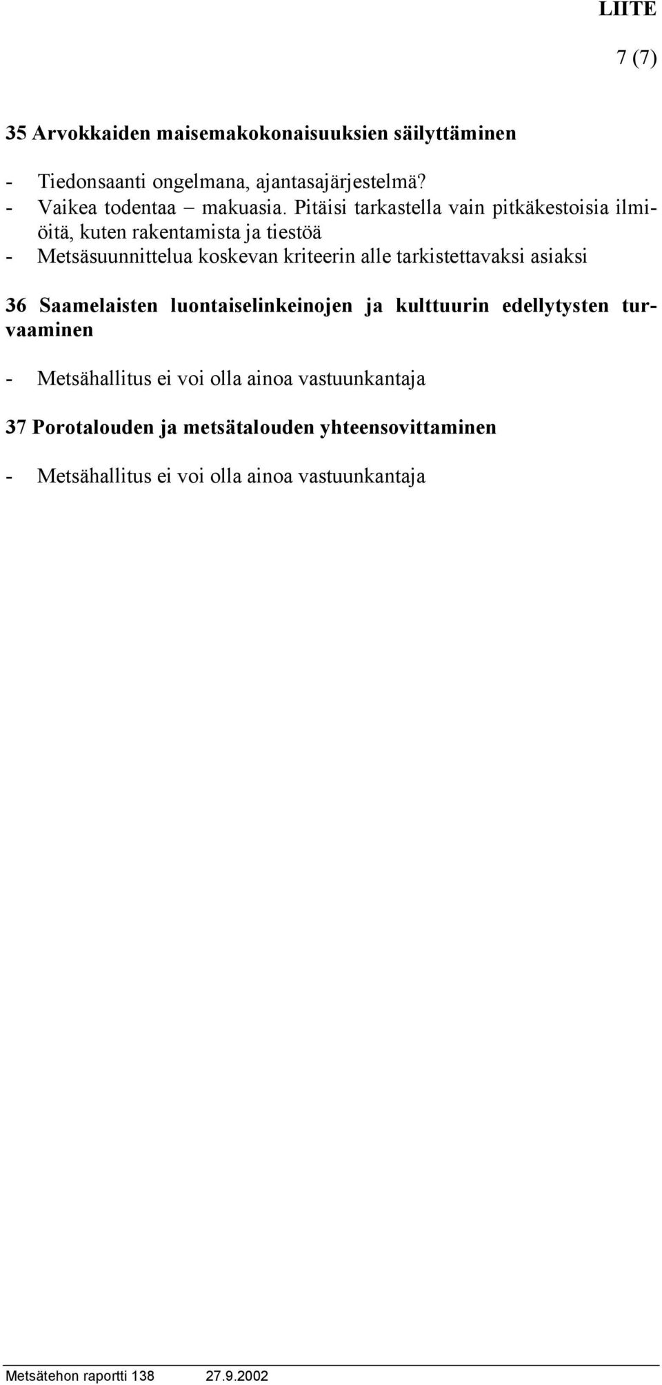 Pitäisi tarkastella vain pitkäkestoisia ilmiöitä, kuten rakentamista ja tiestöä - Metsäsuunnittelua koskevan kriteerin alle