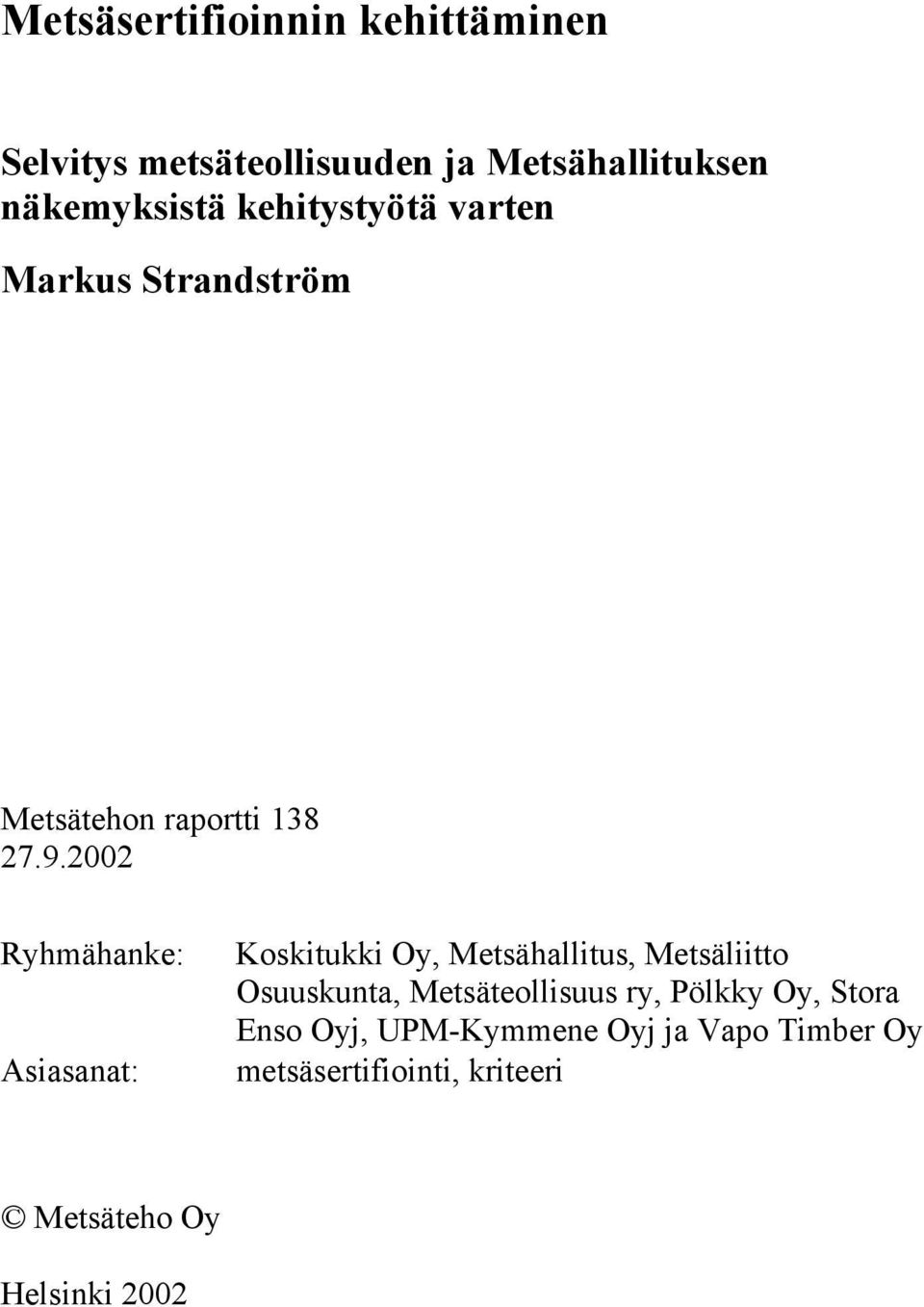 2002 Ryhmähanke: Asiasanat: Koskitukki Oy, Metsähallitus, Metsäliitto Osuuskunta,