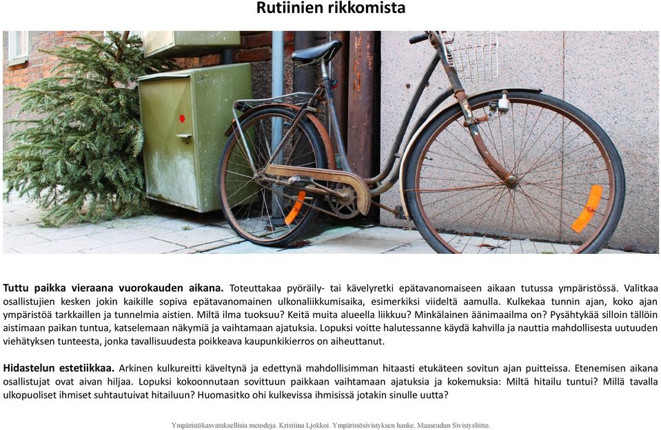 Miltä ilma tuoksuu? Keitä muita alueella liikkuu? Minkälainen äänimaailma on? Pysähtykää silloin tällöin aistimaan paikan tuntua, katselemaan näkymiä ja vaihtamaan ajatuksia.