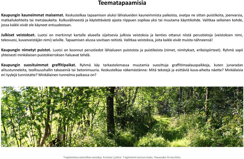 Luotsi on merkinnyt kartalle alueella sijaitsevia julkisia veistoksia ja kenties ottanut niistä perustietoja (veistoksen nimi, tekovuosi, kuvanveistäjän nimi) selville.