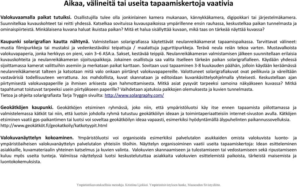 Minkälaisena kuvana haluat ikuistaa paikan? Mitä et halua sisällyttää kuvaan, mikä taas on tärkeää näyttää kuvassa? Kaupunki solarigrafian kautta nähtynä.