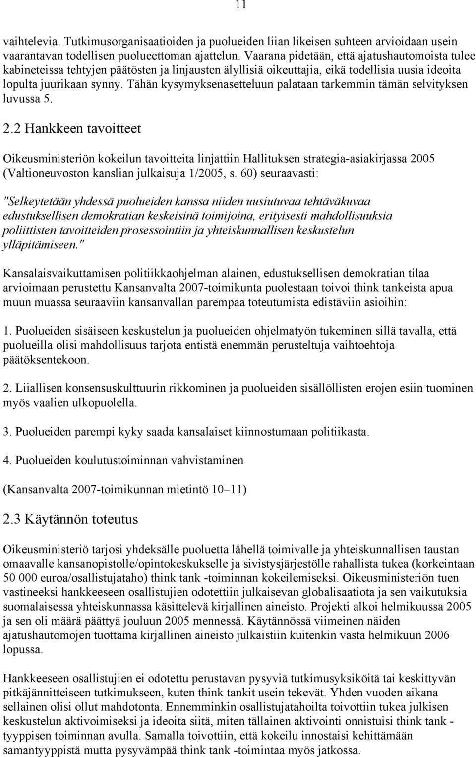 Tähän kysymyksenasetteluun palataan tarkemmin tämän selvityksen luvussa 5. 2.