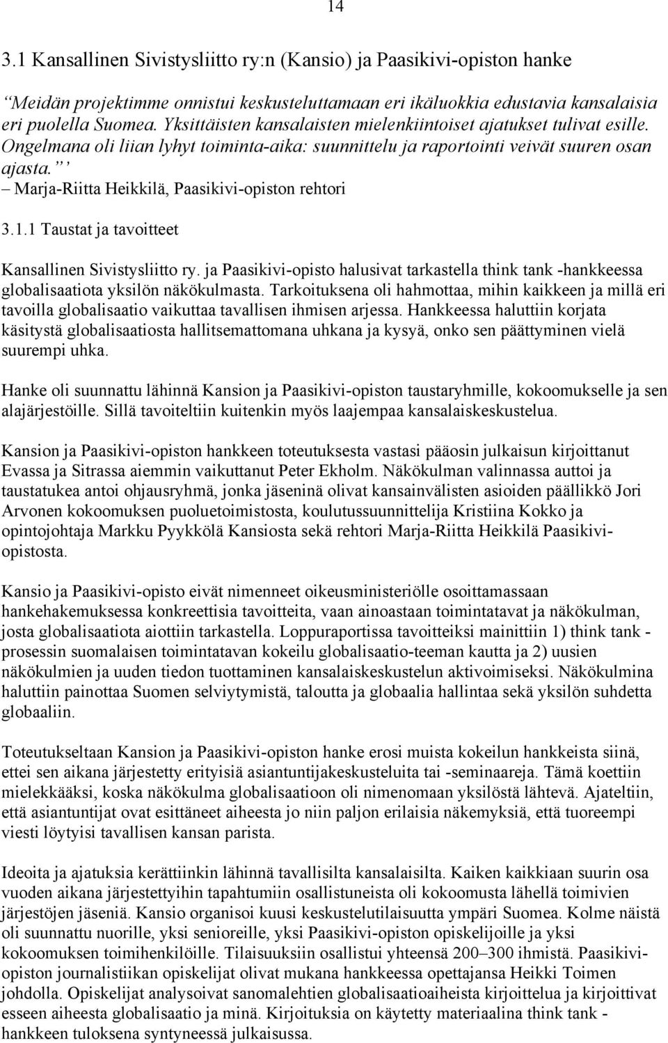 Marja-Riitta Heikkilä, Paasikivi-opiston rehtori 3.1.1 Taustat ja tavoitteet Kansallinen Sivistysliitto ry.