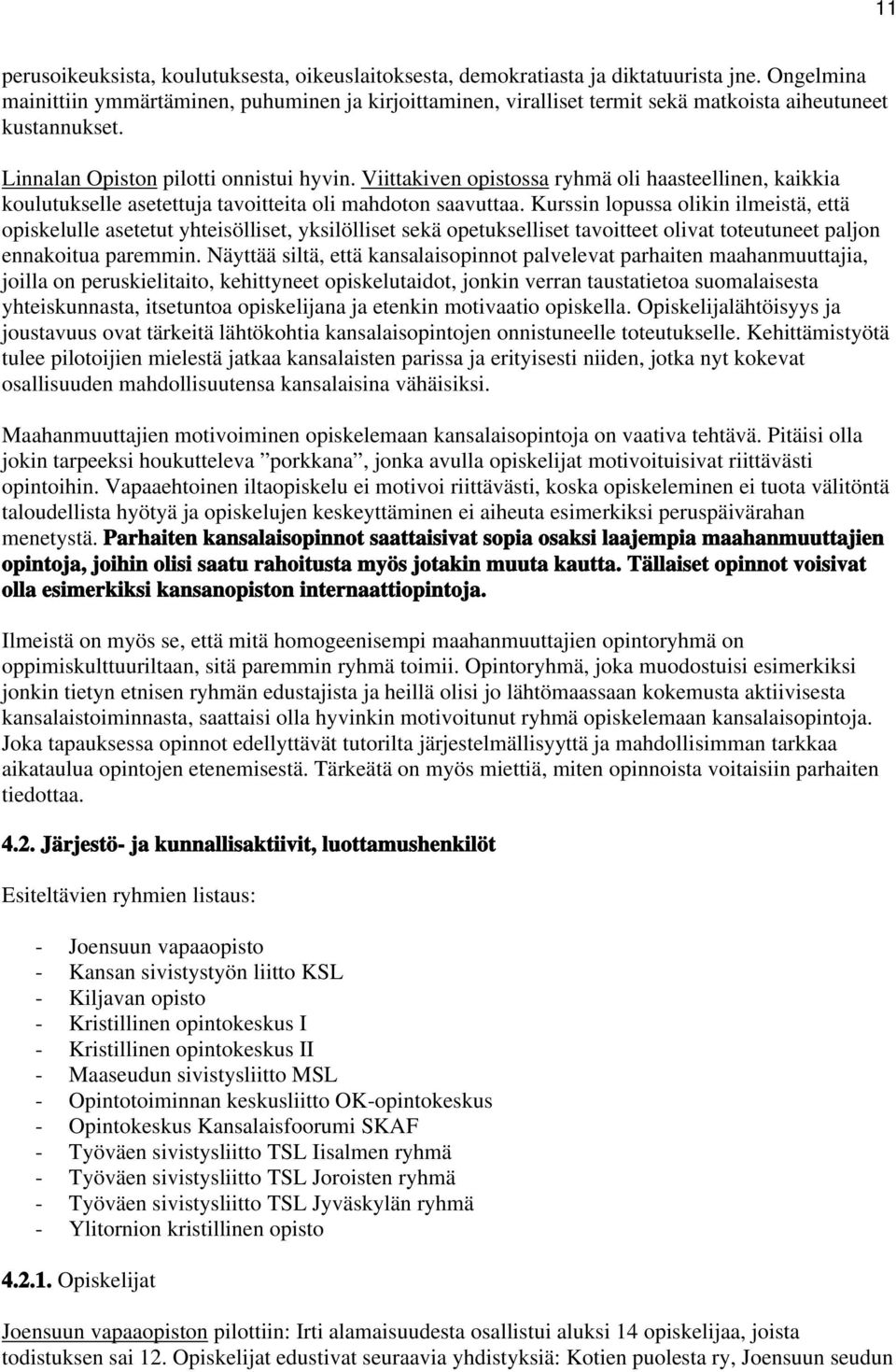 Viittakiven opistossa ryhmä oli haasteellinen, kaikkia koulutukselle asetettuja tavoitteita oli mahdoton saavuttaa.