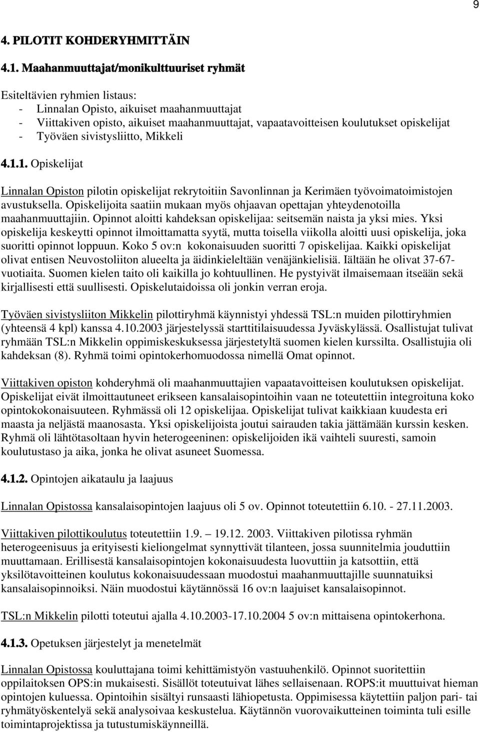 opiskelijat - Työväen sivistysliitto, Mikkeli 4.1.1. Opiskelijat Linnalan Opiston pilotin opiskelijat rekrytoitiin Savonlinnan ja Kerimäen työvoimatoimistojen avustuksella.