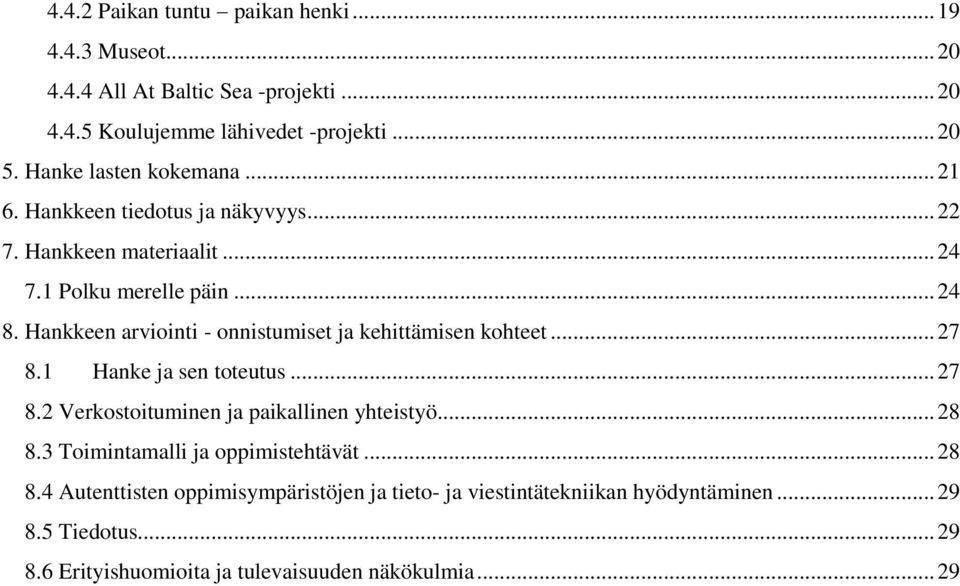 Hankkeen arviointi - onnistumiset ja kehittämisen kohteet... 27 8.1 Hanke ja sen toteutus... 27 8.2 Verkostoituminen ja paikallinen yhteistyö... 28 8.