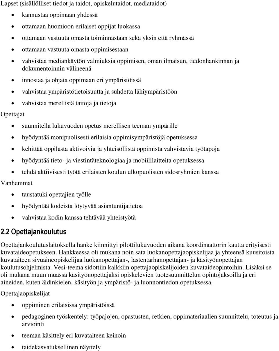 ympäristöissä vahvistaa ympäristötietoisuutta ja suhdetta lähiympäristöön vahvistaa merellisiä taitoja ja tietoja suunnitella lukuvuoden opetus merellisen teeman ympärille hyödyntää monipuolisesti