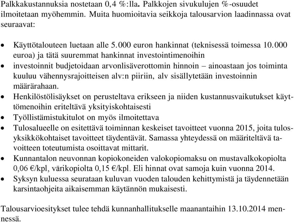 000 euroa) ja tätä suuremmat hankinnat investointimenoihin investoinnit budjetoidaan arvonlisäverottomin hinnoin ainoastaan jos toiminta kuuluu vähennysrajoitteisen alv:n piiriin, alv sisällytetään