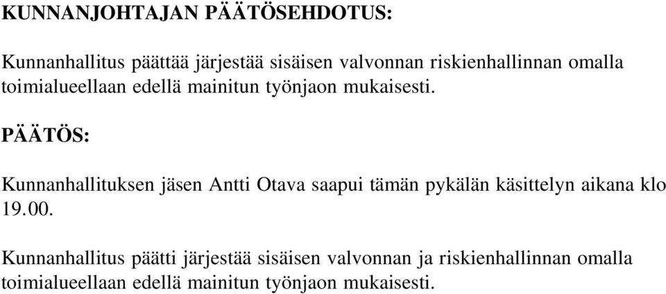 PÄÄTÖS: Kunnanhallituksen jäsen Antti Otava saapui tämän pykälän käsittelyn aikana klo 19.00.