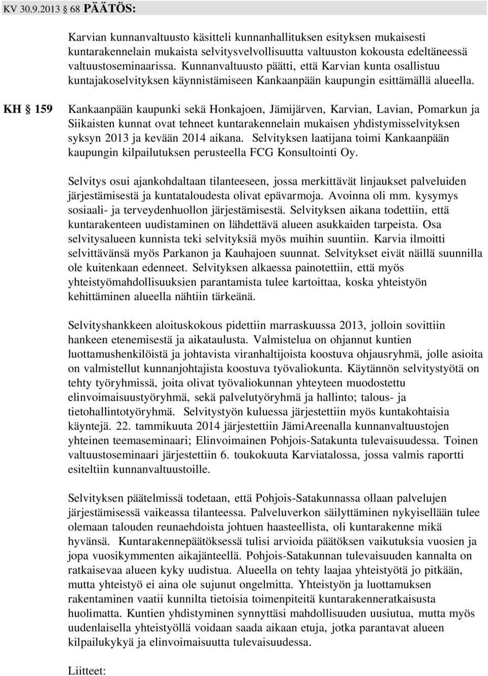 Kunnanvaltuusto päätti, että Karvian kunta osallistuu kuntajakoselvityksen käynnistämiseen Kankaanpään kaupungin esittämällä alueella.