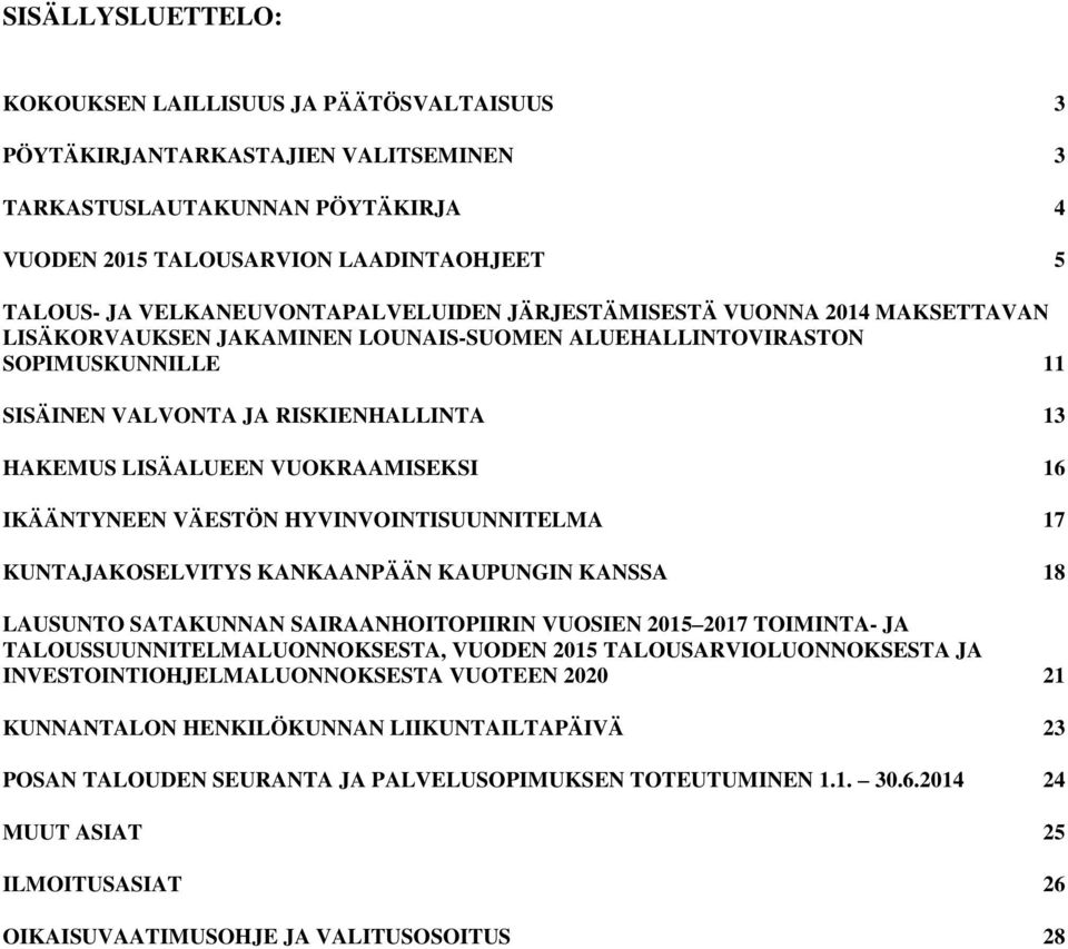 LISÄALUEEN VUOKRAAMISEKSI 16 IKÄÄNTYNEEN VÄESTÖN HYVINVOINTISUUNNITELMA 17 KUNTAJAKOSELVITYS KANKAANPÄÄN KAUPUNGIN KANSSA 18 LAUSUNTO SATAKUNNAN SAIRAANHOITOPIIRIN VUOSIEN 2015 2017 TOIMINTA- JA