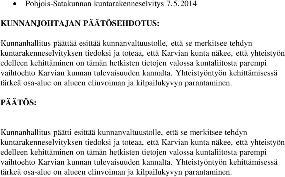 edelleen kehittäminen on tämän hetkisten tietojen valossa kuntaliitosta parempi vaihtoehto Karvian kunnan tulevaisuuden kannalta.