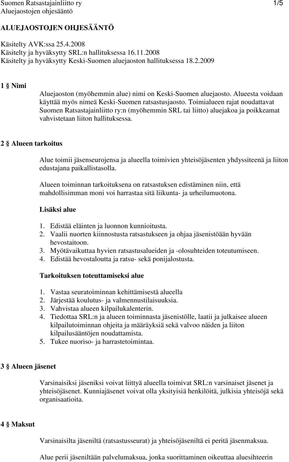 Alueesta voidaan käyttää myös nimeä Keski-Suomen ratsastusjaosto.