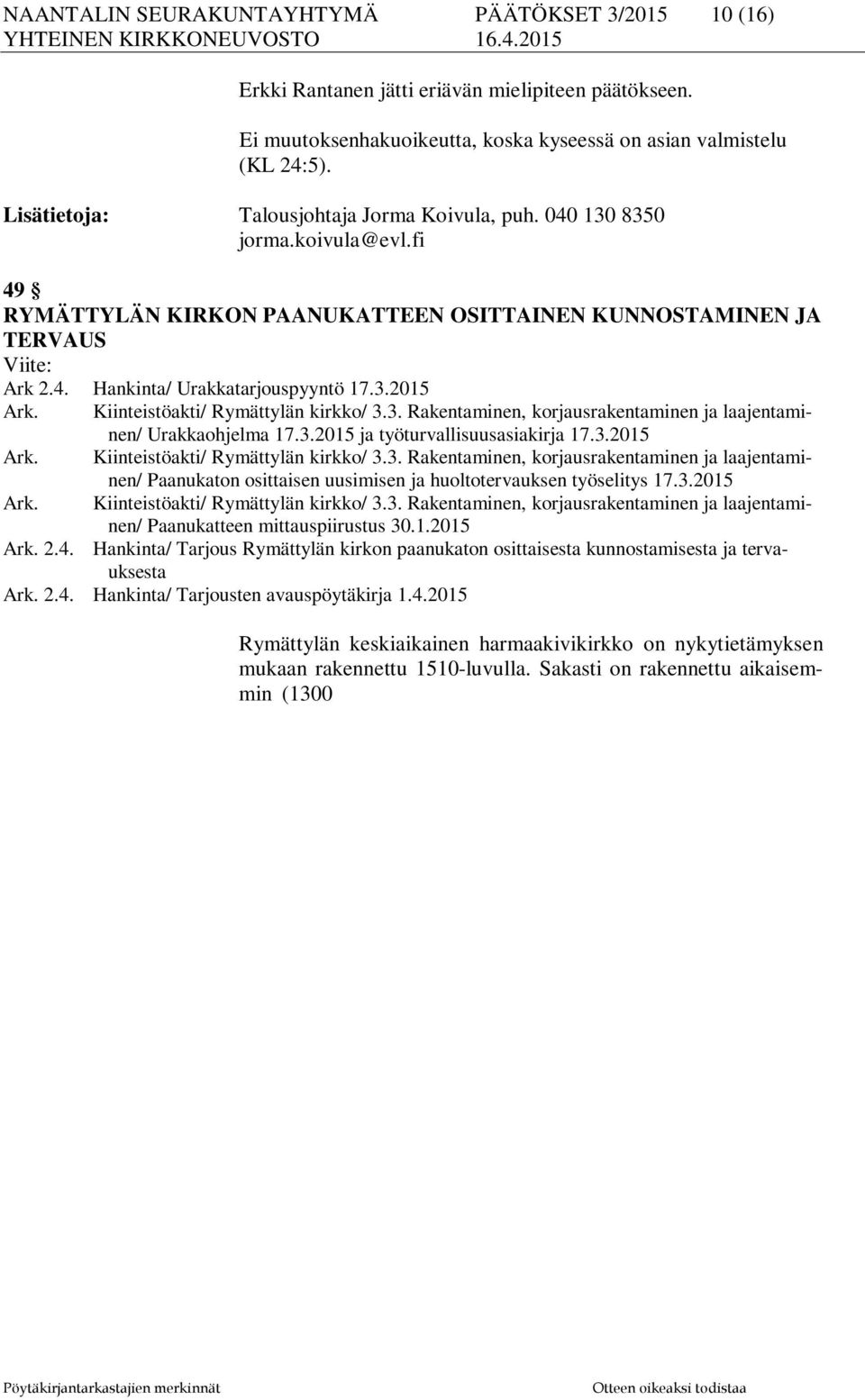 3.2015 Ark. Kiinteistöakti/ Rymättylän kirkko/ 3.3. Rakentaminen, korjausrakentaminen ja laajentami- Ark. Ark. nen/ Urakkaohjelma 17.3.2015 ja työturvallisuusasiakirja 17.3.2015 Kiinteistöakti/ Rymättylän kirkko/ 3.