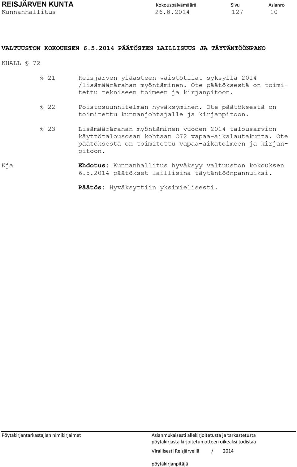 22 Poistosuunnitelman hyväksyminen. Ote päätöksestä on toimitettu kunnanjohtajalle ja kirjanpitoon.