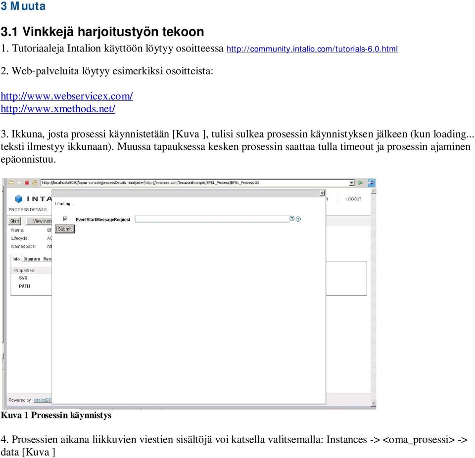 Ikkuna, josta prosessi käynnistetään [Kuva ], tulisi sulkea prosessin käynnistyksen jälkeen (kun loading... teksti ilmestyy ikkunaan).