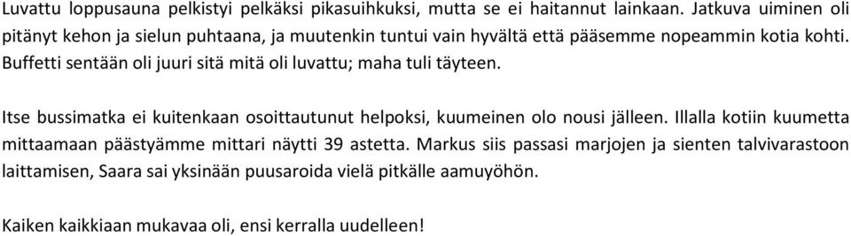 Buffetti sentään oli juuri sitä mitä oli luvattu; maha tuli täyteen. Itse bussimatka ei kuitenkaan osoittautunut helpoksi, kuumeinen olo nousi jälleen.