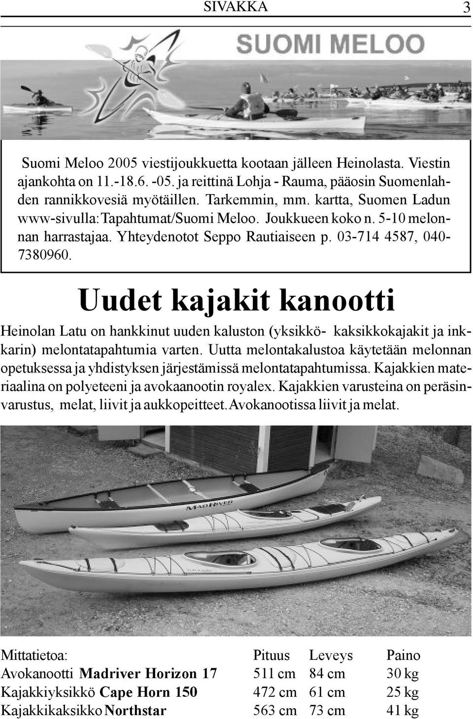 Uudet kajakit kanootti Heinolan Latu on hankkinut uuden kaluston (yksikkö- kaksikkokajakit ja inkkarin) melontatapahtumia varten.