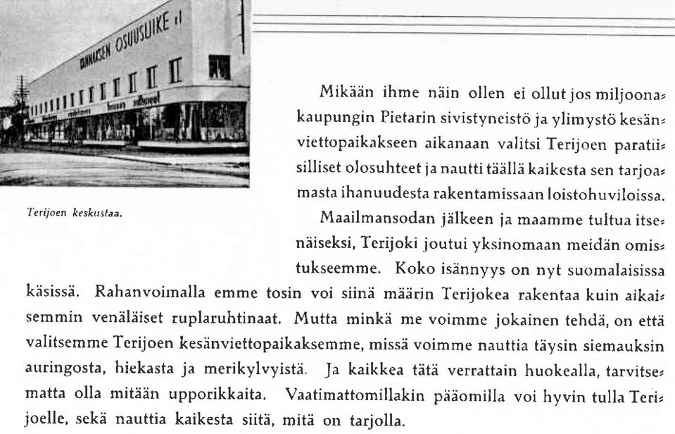 sen tarjoaz masta ihanu udesta rakentamissaan loistoh uviloissa. Maailmansodan jilkeen ia maamme tultua itse, niiseksi, Terijoki joutui yksinomaan meidin omis, tukseemme.