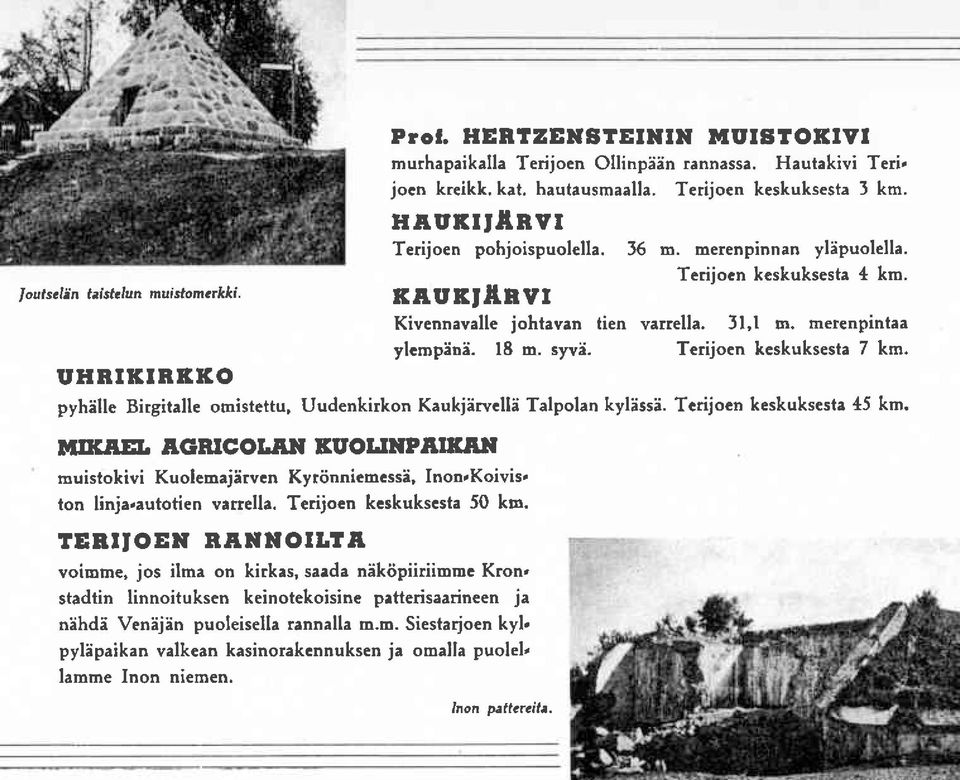 merenpintaa Terijoen keskuksesta 7 km. UHNIKIRKKO pyhllle Birgitalle omistettu, Uudenkirkon Kaukjlrvclll Talpolan kylissi. Tcrijoen keskuksesta 45 km. MIKAEL f,grucoi.