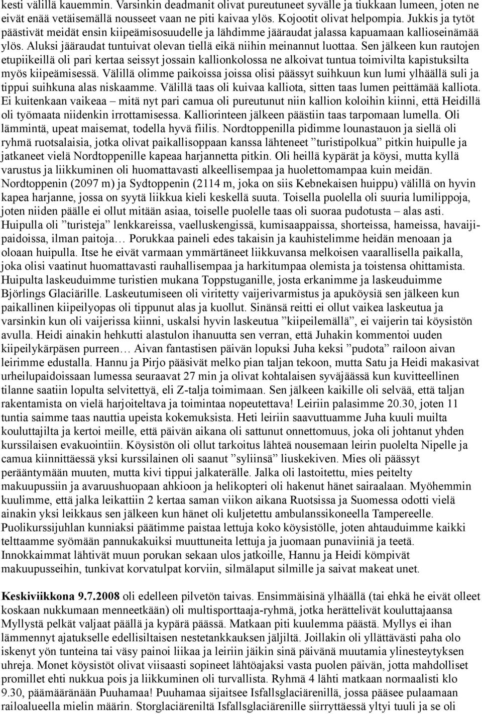 Sen jälkeen kun rautojen etupiikeillä oli pari kertaa seissyt jossain kallionkolossa ne alkoivat tuntua toimivilta kapistuksilta myös kiipeämisessä.