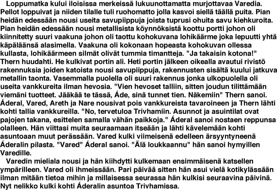 Pian heidän edessään nousi metallisista köynnöksistä koottu portti johon oli kiinnitetty suuri vaakuna johon oli taottu kohokuvana lohikäärme joka lepuutti yhtä käpäläänsä alasimella.