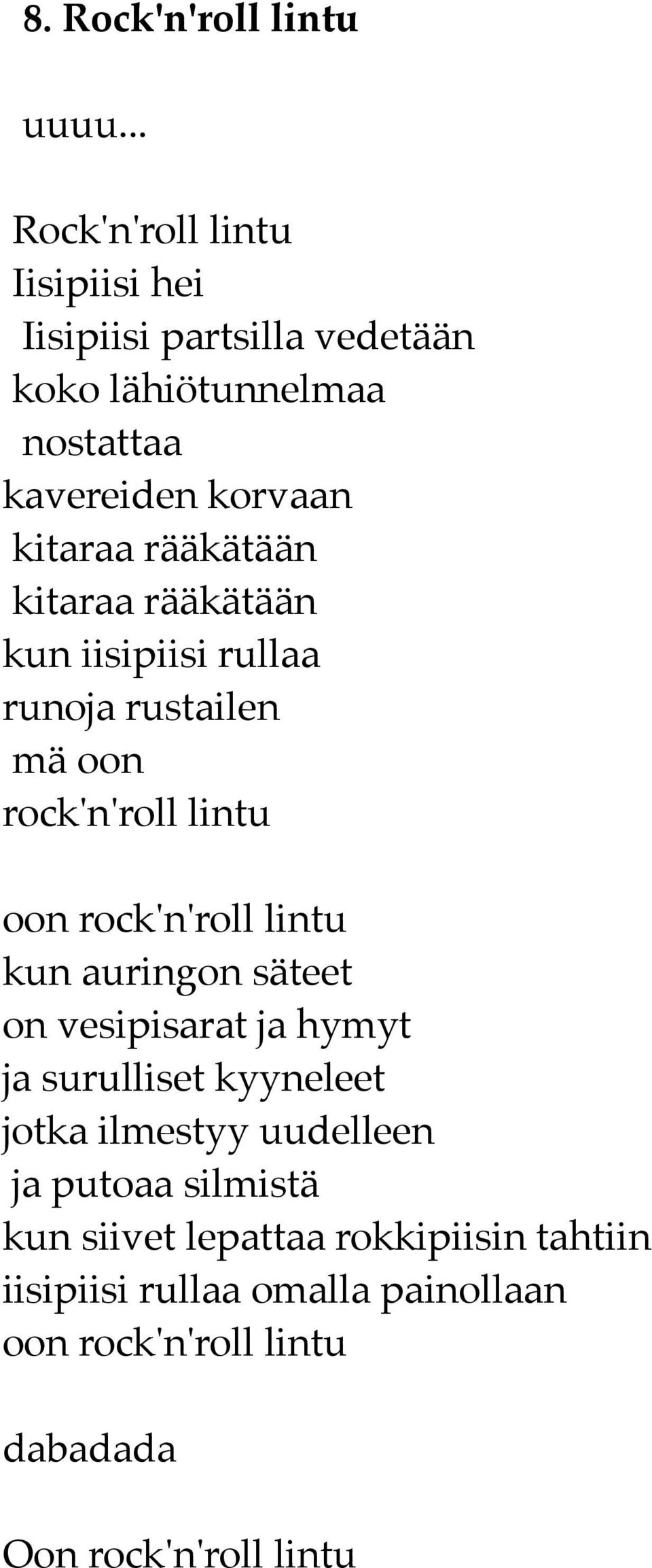 rääkätään kitaraa rääkätään kun iisipiisi rullaa runoja rustailen mä oon rock'n'roll lintu oon rock'n'roll lintu kun